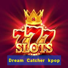 Dream Catcher kpop dreamcatcher kpop lightstick